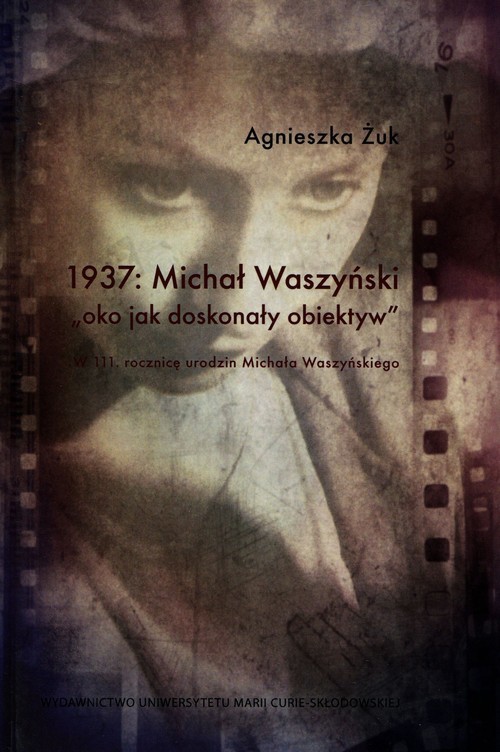 okładka 1937 Michał Waszyński oko jako doskonały obiektyw W 111 rocznicę urodzin Michała Waszyńskiego książka | Agnieszka Żuk