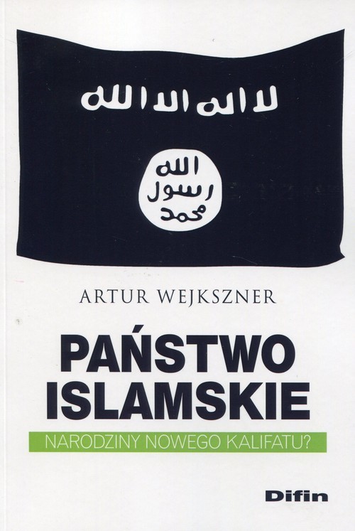 okładka Państwo Islamskie Narodziny nowego kalifatu? książka | Artur Wejkszner