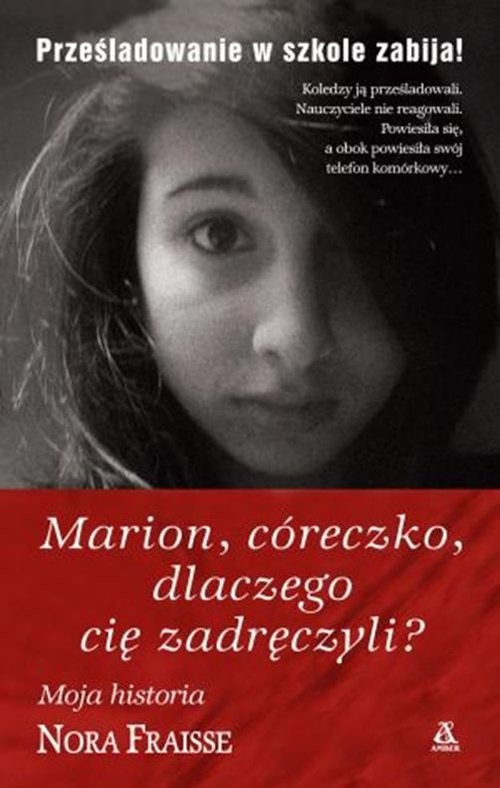 okładka Marion, córeczko, dlaczego cię zadręczyli? Prześladowanie w szkole zabija! książka | Nora Fraisse