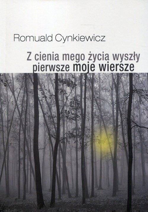 okładka Z cienia mego życia wyszły pierwsze moje wiersze książka | Cynkiewicz Romuald