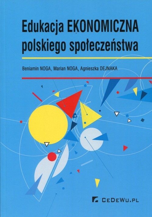 okładka Edukacja ekonomiczna polskiego społeczeństwa książka | Beniamin Noga, Marian Noga, Agnieszka Dejnaka