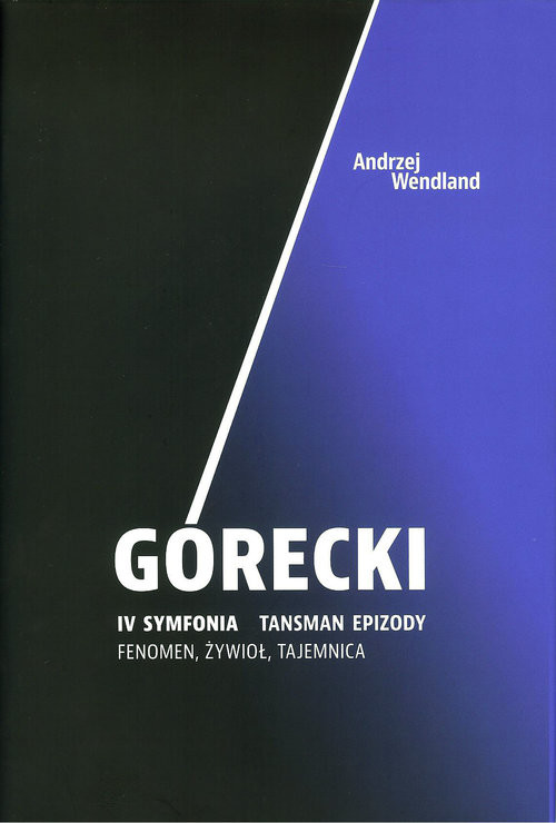 okładka Górecki IV symfonia Tansman Epizody Fenomen, żywioł, tajemnica książka | Andrzej Wandland