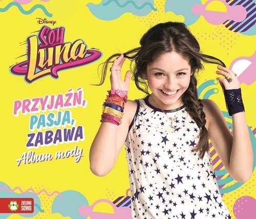 okładka Soy Luna Przyjaźń, pasja zabawa Album mody książka