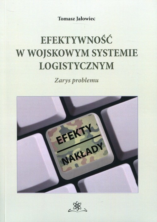 okładka Efektywność w wojskowym systemie logistycznym Zarys problemu książka | Jałowiec Tomasz