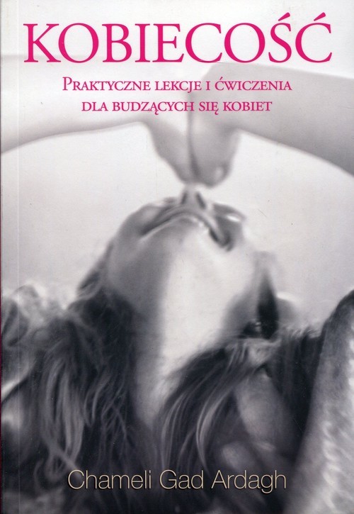 okładka Kobiecość Praktyczne lekcje i ćwiczenia dla budzących się kobiet książka | Chameli Gad Ardach