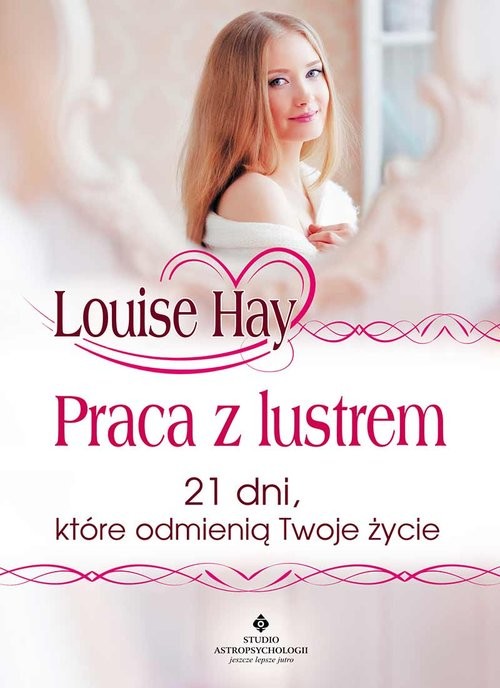 okładka Praca z lustrem 21 dni, które odmienią Twoje życie książka | Louise L. Hay
