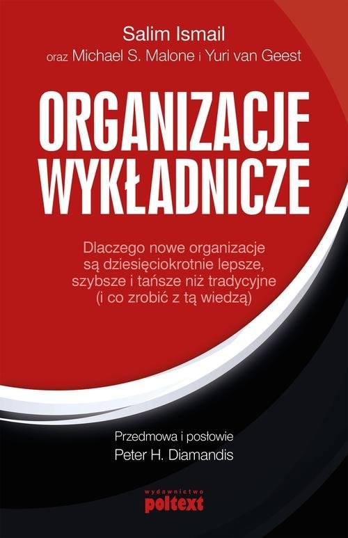 okładka Organizacje wykładnicze Dlaczego nowe organizacje są dziesięciokrotnie lepsze, szybsze i tańsze niż tradycyjne książka | Salim Ismail, Michael Malone, Yuri van Geest
