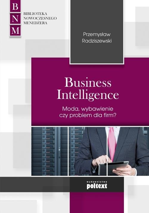 okładka Business Intelligence Moda, zbawienie czy problem dla firm? książka | Przemysław Radziszewski