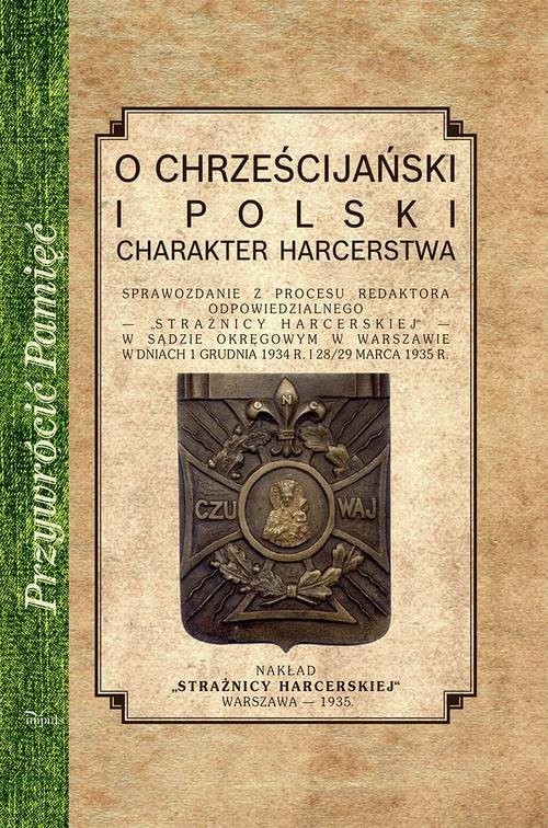 okładka O chrześcijańskiej i polski charakter harcerstwa Sprawozdanie z procesu redaktora odpowiedzialnego - "Strażnicy harcerskiej" książka