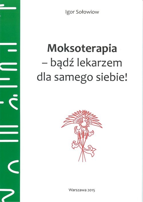 okładka Moksoterapia - bądź lekarzem dla samego siebie książka | Igor Sołowiow