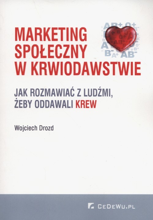 okładka Marketing społeczny w krwiodawstwie Jak rozmawiać z ludźmi, żeby oddawali krew książka | Drozd Wojciech