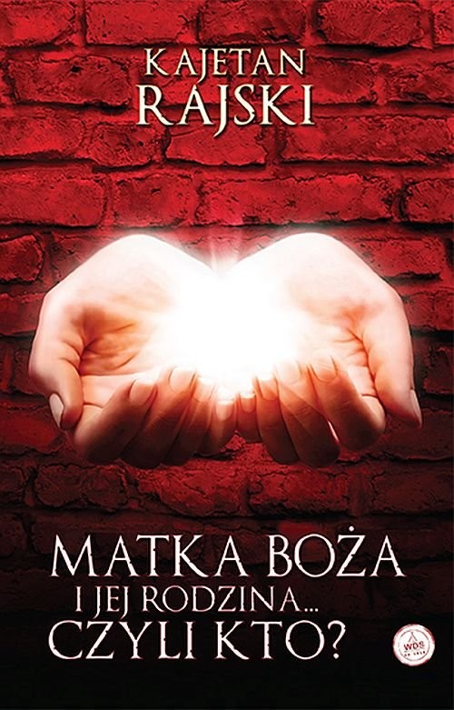 okładka Matka Boża i Jej Rodzina...Czyli Kto? książka | Kajetan Rajski