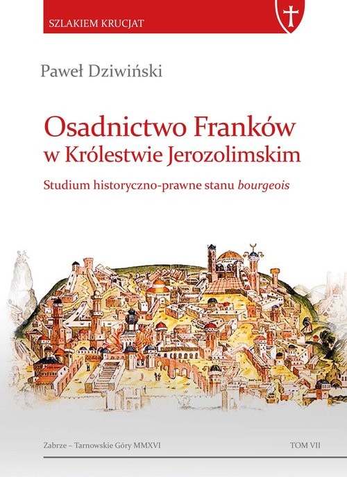 okładka Osadnictwo Franków w Królestwie Jerozolimskim Studium historyczno-prawne stanu bourgeois książka | Dziwiński Paweł