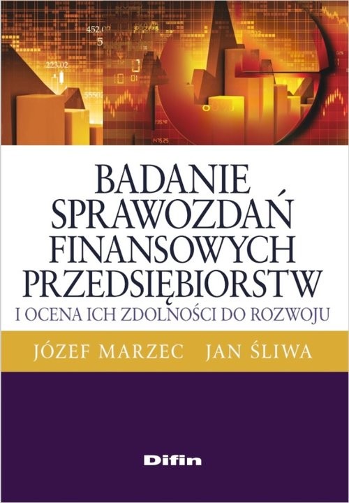 okładka Badanie sprawozdań finansowych przedsiębiorstw i ocena ich zdolności do rozwoju książka | Józef Marzec, Jan Śliwa