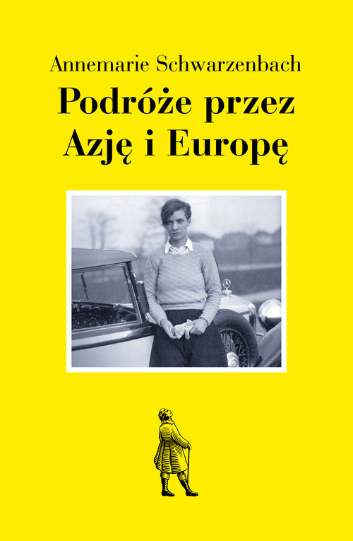 okładka Podróże przez Azję i Europę książka | Annemarie Schwarzenbach