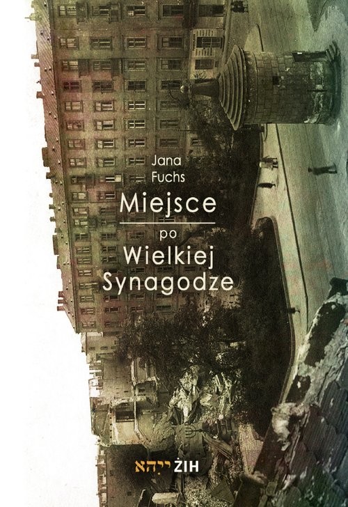 okładka Miejsce po Wielkiej Synagodze Przekształcenia placu Bankowego po 1943 roku książka | Fuchs Jana