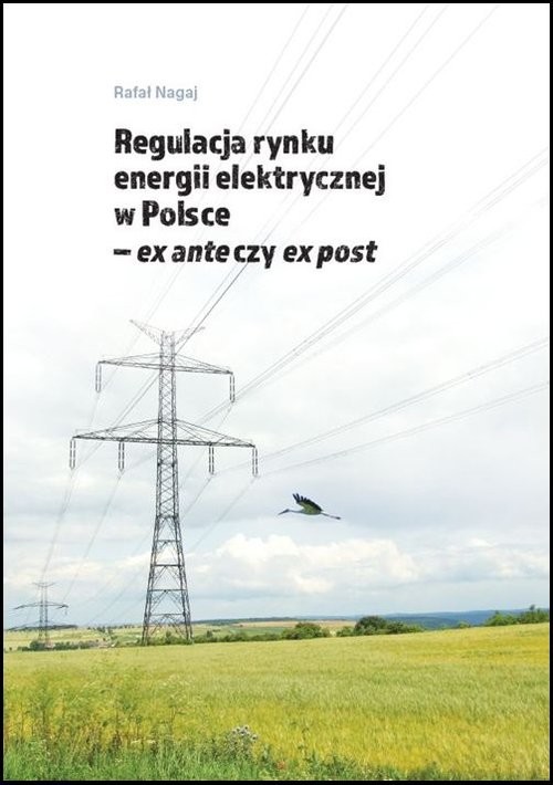 okładka Regulacja rynku energii elektrycznej w Polsce ex ante czy ex post książka | Rafał Nagaj