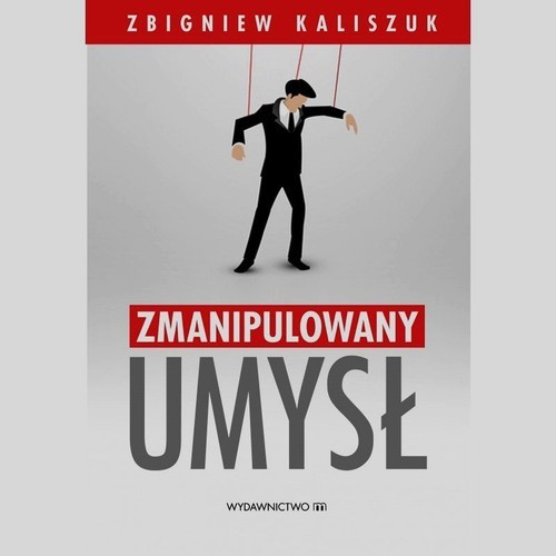 okładka Zmanipulowany umysł książka | Zbigniew Kaliszuk