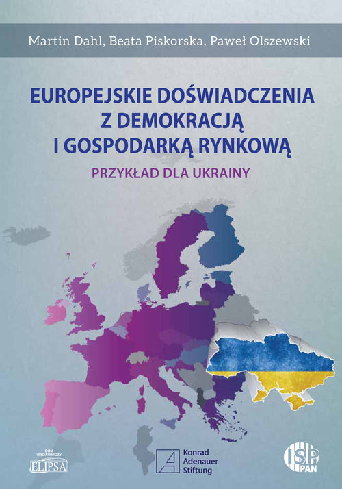 okładka Europejskie doświadczenia z demokracją i gospodarką rynkową Przykład dla Ukrainy książka | Martin Dahl, Beata Piskorska, Paweł Olszewski