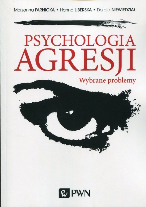 okładka Psychologia agresji Wybrane problemy książka | Marzanna Farnicka, Hanna Liberska, Dorota Niewiedział