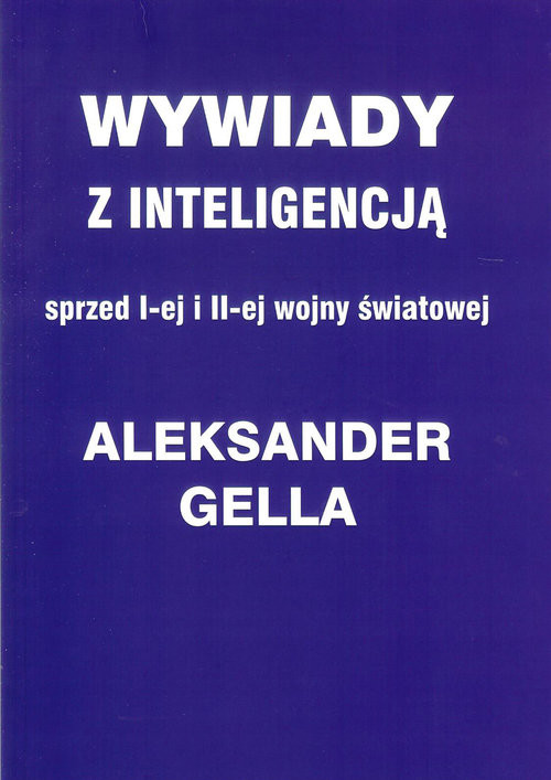 okładka Wywiady z inteligencją sprzed I i II Wojny Światowej książka | Aleksander Gella