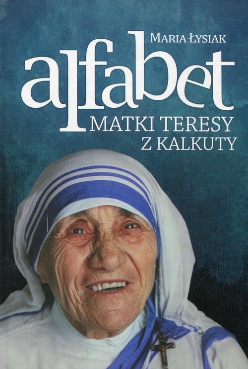 okładka Alfabet Matki Teresy z Kalkuty książka | Maria Łysiak