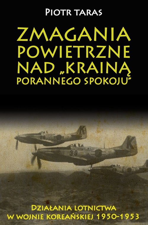 okładka Zmagania powietrzne nad Krainą porannego spokoju Działania lotnictwa w wojnie koreańskiej 1950-1953 książka