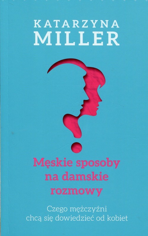 okładka Męskie sposoby na damskie rozmowy Czego mężczyźni chcą się dowiedzieć od kobiet książka | Katarzyna Miller