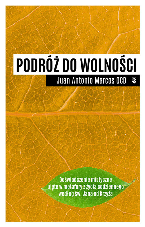 okładka Podróż do wolności Doświadczenie mistyczne ujęte w metafory z życia codziennego według św. Jana od Krzyża książka | Juan Antonio Marcos