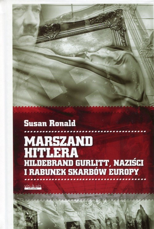okładka Marszand Hitlera Hildebrand Gurlitt, naziści i rabunek skarbów Europy książka | Ronald Susan