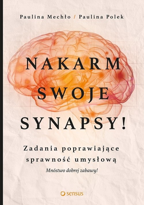 okładka Nakarm swoje synapsy! Zadania poprawiające sprawność umysłową książka | Paulina Mechło, Paulina Polek