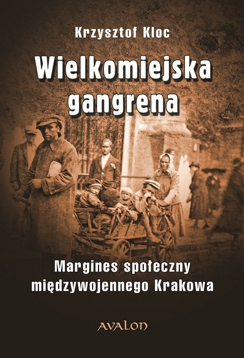 okładka Wielkomiejska gangrena Margines społeczny międzywojennego Krakowa. książka | Kloc Krzysztof