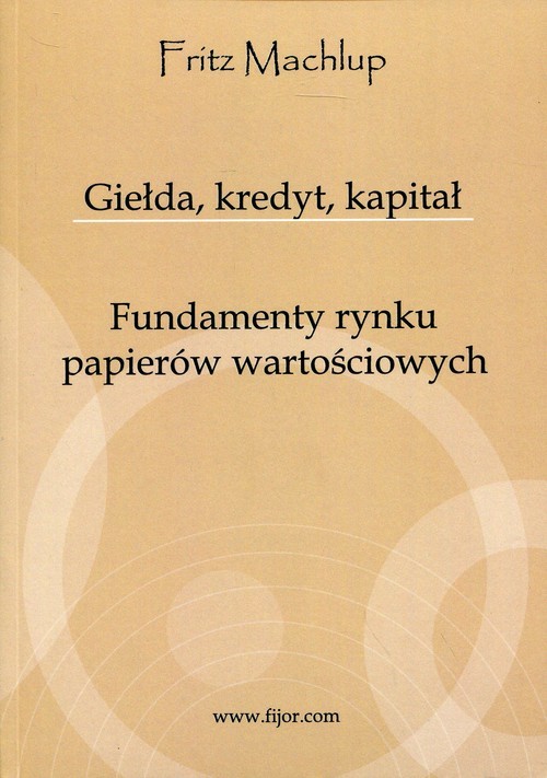 okładka Giełda, kredyt, kapitał Fundamenty rynku papierów wartościowych książka | Machlup Fritz