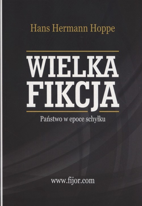 okładka Wielka Fikcja Państwo w epoce schyłku książka | Hans Hermann Hoppe