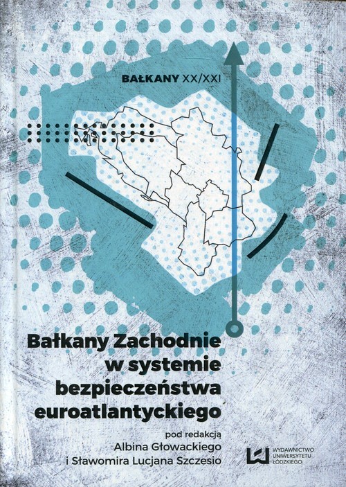 okładka Bałkany Zachodnie w systemie bezpieczeństwa euroatlantyckiego książka