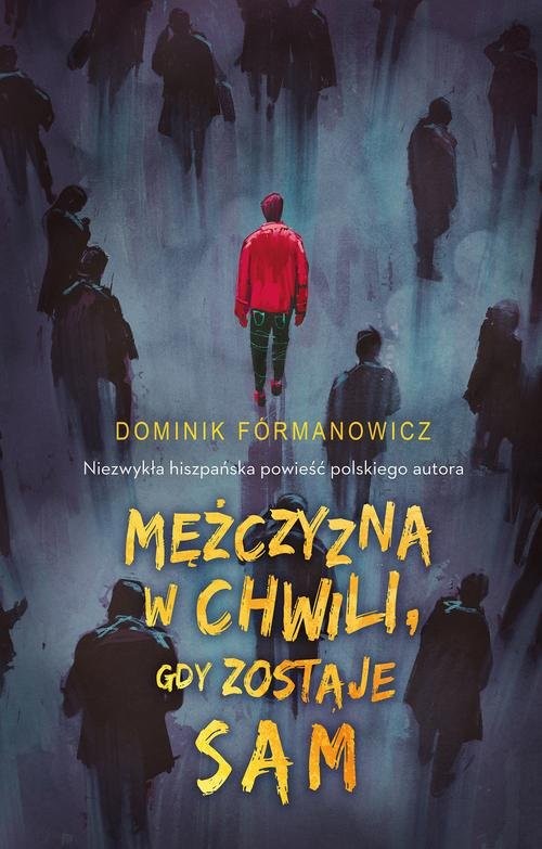 okładka Mężczyzna w chwili gdy zostaje sam książka | Dominik Formanowicz
