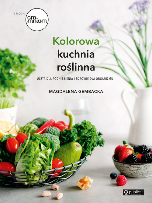 okładka Kolorowa kuchnia roślinna Uczta dla podniebienia i zdrowie dla organizmu książka | Gembacka Magdalena