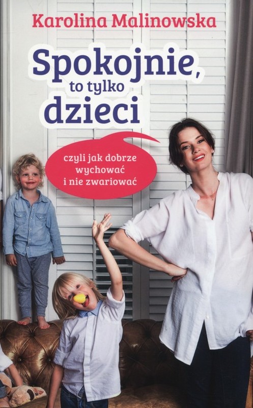 okładka Spokojnie, to tylko dzieci czyli jak dobrze wychować i nie zwariować książka | Malinowska Karolina