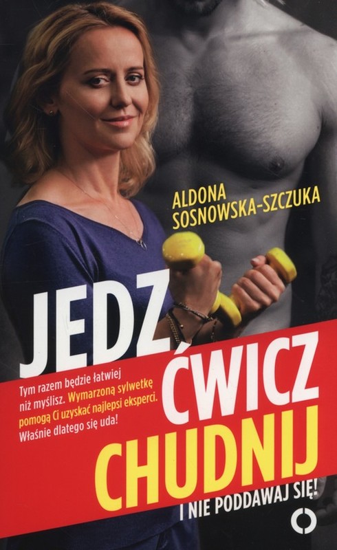 okładka Jedz ćwicz chudnij I nie poddawaj się książka | Aldona Sosnowska-Szczuka