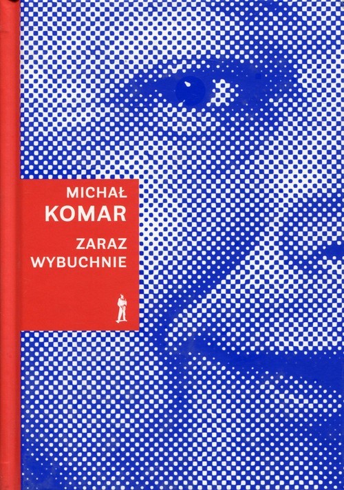 okładka Zaraz wybuchnie książka | Michał Komar