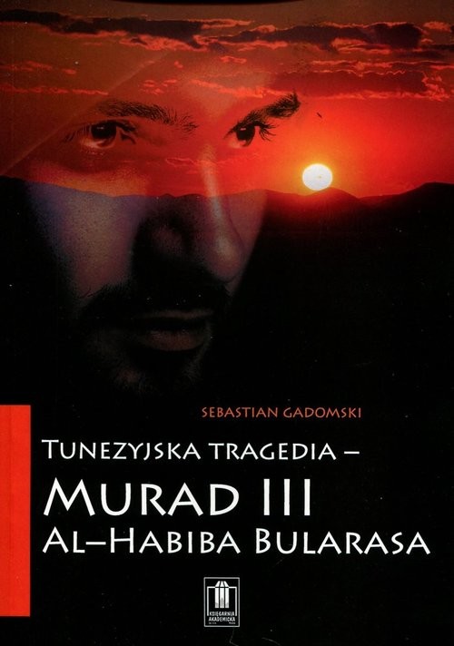 okładka Tunezyjska tragedia - "Murad III" al-Habiba Bularasa książka | Bularasa Al-Habiba, Sebastian Gadomski