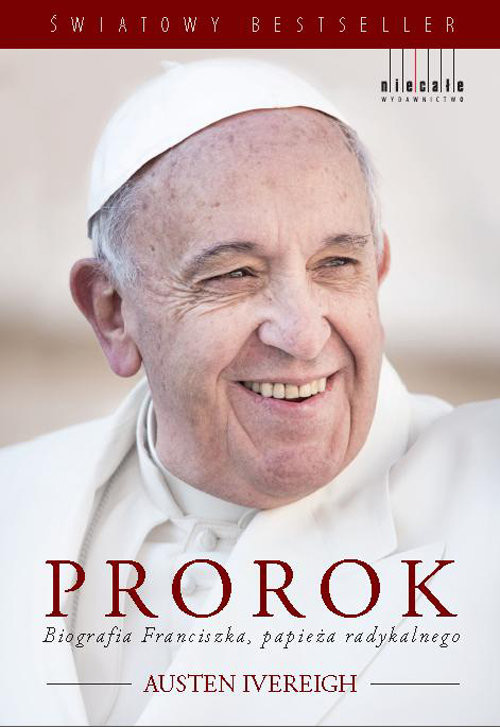okładka Prorok Biografia Franciszka Papieża radykalnego książka | Austen Ivereigh