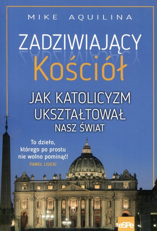 okładka Zadziwiający kościół Jak katolicyzm ukształtował nasz świat książka | Mike Aquilina