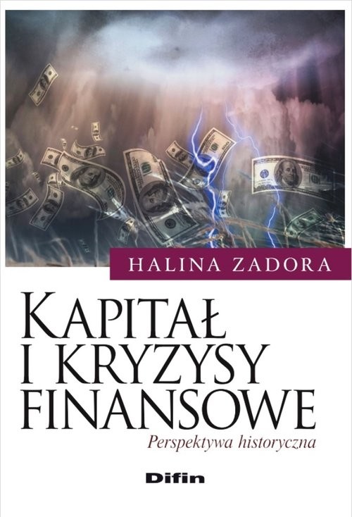 okładka Kapitał i kryzysy finansowe Perspektywa historyczna książka | Halina Zadora