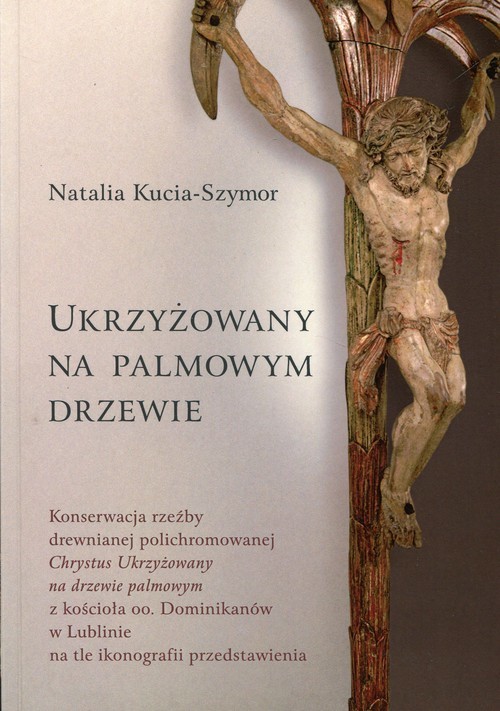 okładka Ukrzyżowany na palmowym drzewie książka | Natalia Kucia-Szymor