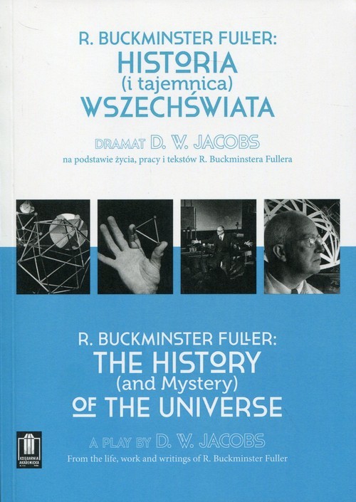 okładka Historia i tajemnica wszechświata Dramat D. W. Jacobs na podstawie życia, pracy i tekstów R. Buckminstera Fullera książka | R. Buckminster Fuller