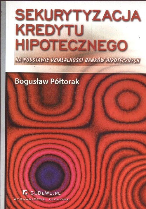 okładka Sekurytyzacja kredytu hipotecznego Na podstawie działalności banków hipotecznych książka | Półtorak Bogusław