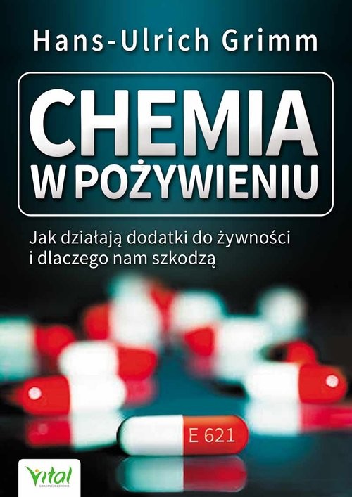 okładka Chemia w pożywieniu Jak działają dodatki do żywności i dlaczego nam szkodzą książka | Grimm Hans-Ulrich