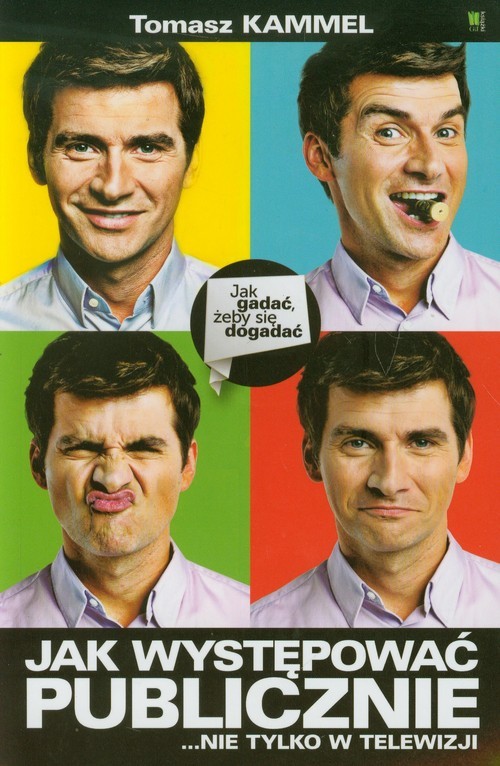okładka Jak występować publicznie nie tylko w telewizji Jak gadać, żeby się dogadać książka | Tomasz Kammel