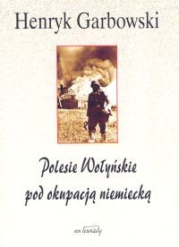 okładka Polesie Wołyńskie pod okupacją niemiecką książka | Garbowski Henryk